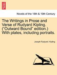 The Writings in Prose and Verse of Rudyard Kipling. (Outward Bound Edition.) with Plates,...