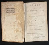 LOGIC: OR. THE RIGHT USE OF REASON IN THE INQUIRY AFTER THE TRUTH. WITH ...