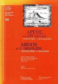 Argos et l’Argolide. Topographie et Urbanisme. Actes de la Table Ronde internationale...