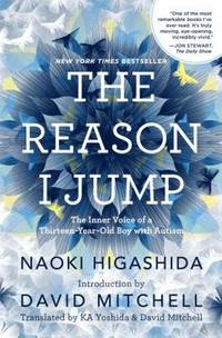 The Reason I Jump : The Inner Voice of a Thirteen-Year-Old Boy with Autism