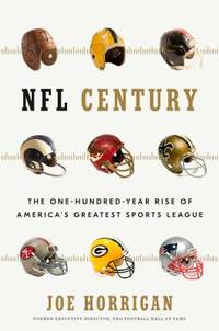 NFL Century : The One-Hundred-Year Rise of America's Greatest Sports League
