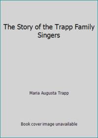 The Story of the Trapp Family Singers by Maria Augusta Trapp - 1951