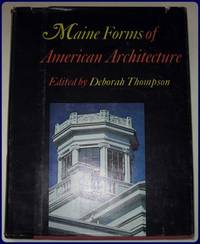 MAINE FORMS OF AMERICAN ARCHITECTURE. by Architecture>>Thompson, Deborah (Editor)