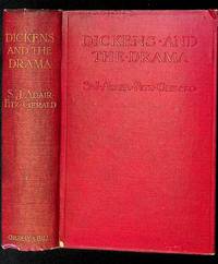 Dickens and the Drama, Being an Account of Charles Dickens's Connection with the Stage and the Stage's Connection with Him