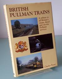 cover of British Pullman Trains: A Tribute to All Britain's Steam, Diesel and Electric Pullman Services