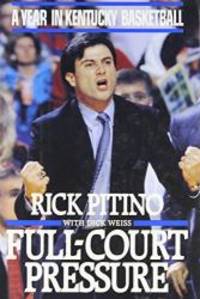 Full-Court Pressure: A Year in Kentucky Basketball by Rick Pitino - 1992-06-08