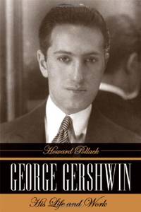 George Gershwin: His Life and Work by Pollack, Howard