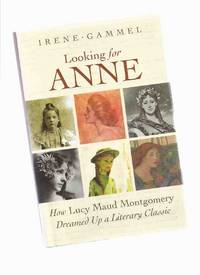 cover of Looking for Anne: How Lucy Maud Montgomery Dreamed Up a Literary Classic ( L M )( Green Gables related)
