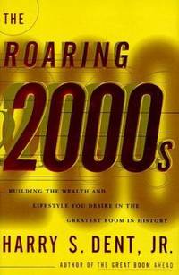 The Roaring 2000's : Building the Wealth and Lifestyle You Desire in the Greatest Boom in History
