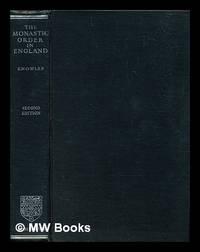 The Monastic Order in England : A History of its Development from the Times of St Dunstan to the...