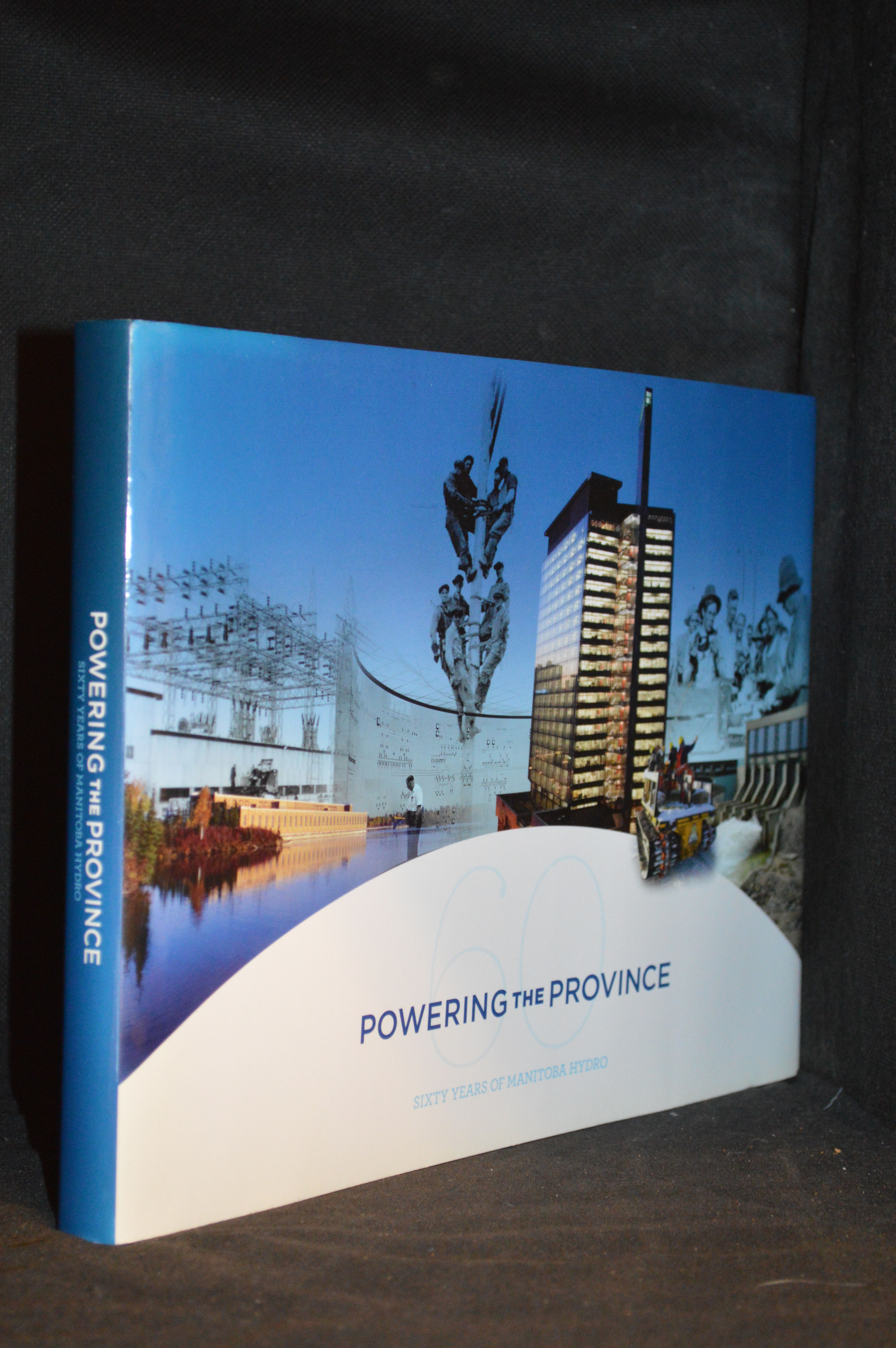 Powering the Province; Sixty Years of Manitoba Hydro by Manitoba 