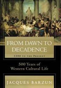image of From Dawn to Decadence: 1500 to the Present: 500 Years of Western Cultural Life