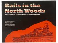 Rails in the North Woods: Histories of Ten Adirondack Short Lines (Second Revised Edition)