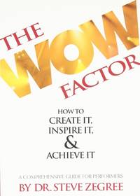The Wow Factor: How to Create It, Inspire It & Achieve It: A Comprehensive Guide for Performers