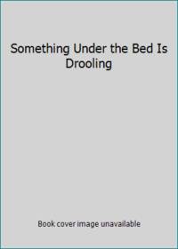 image of Something Under the Bed Is Drooling