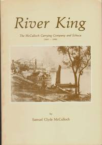 cover of RIVER KING The McCulloch Carrying Company and Echuca 1865-1898