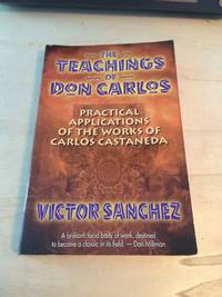 The Teachings of Don Carlos: Practical Applications of the Works of Carlos Castaneda by Victor Sanchez - 1995