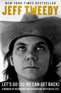 Let's Go (So We Can Get Back) : A Memoir of Recording and Discording with Wilco, Etc