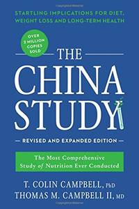 The China Study: Revised and Expanded Edition: The Most Comprehensive Study of Nutrition Ever Conducted and the Startling Implications for Diet, Weight Loss, and Long-Term Health