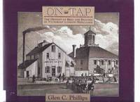 ON TAP:  The Odyssey of Beer and Brewing in Victorian London - Middlesex -by Glen C Phillips -a Signed Copy ( Ontario Local History ) by Phillips, Glen C (signed) - 2000