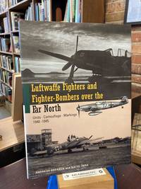 Luftwaffe Fighters and Fighter-Bombers over the Far North: Units, Camouflage, Markings 1940-1945