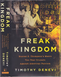 image of Freak Kingdom: Hunter S. Thompson's Manic Ten-Year Crusade Against American Fascism