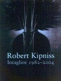 Robert Kipness : Intaglios, 1982-2004 by Trudie A. Grace; Tom Piche - 2004