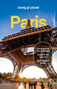 Lonely Planet Paris: Detailed Itineraries | Travel Like a Local | Insider Tips | Covers Eiffel...
