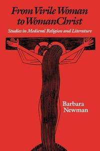 From Virile Woman to WomanChrist: Studies in Medieval Religion and Literature