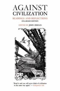 Against Civilization : Readings and Reflections