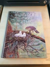 Highlight the Wild. The Art of the Reid Henrys by Bruce Henry - 1986