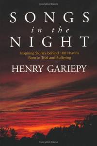 Songs in the Night: Inspiring Stories Behind 100 Hymns Born in Trial and Suffering