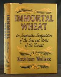 Immortal Wheat: An Imaginative Interpretation of the Lives and Works of the Brontes by Wallace, Kathleen - 1951