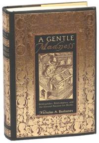 A Gentle Madness: Bibliophiles, Bibliomaniacs, and the Eternal Passion For Books