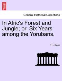 In Afric's Forest and Jungle; or, Six Years among the Yorubans.