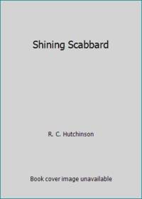 Shining Scabbard by R. C. Hutchinson - 1983