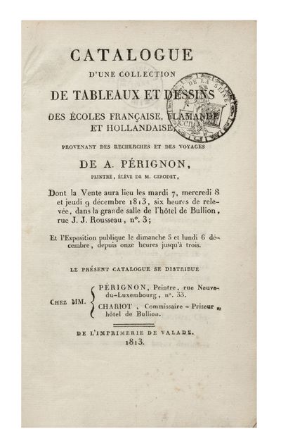 Catalogue d’une Collection de Tableaux et Dessins des Ecoles Francaise, Flamande et Hollandaise, provenant des recherches et des voyages de A. Pérignon… dont la Vente aura lieu les mardi 7, mercredi 8 et jeudi 9 décembre 1813…