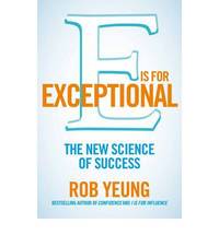 E IS FOR EXCEPTIONAL: THE NEW SCIENCE OF SUCCESS by Rob Yeung - Paperback - 2012 - from Bookbarn (SKU: 1058113)