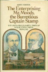 image of The Enterprising Mr. Moody, The Bumptious Captain Stamp. The Lives and Colourful Times of Vancouver's Lumber Pioneers