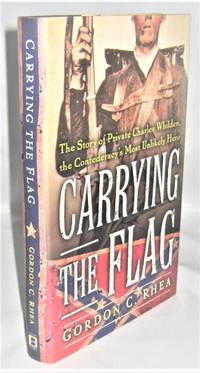 Carrying the Flag:  The Story of Private Charles Wilden, the Confederacy's Unlikely Hero