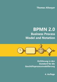 BPMN 2.0 - Business Process Model and Notation:Einführung in den Standard für die...