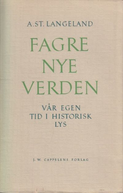 Fagre nye verden. Vår egen tid i historisk lys.