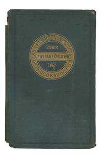 Silver Mining Regions in Colorado. With Some Account of the Different Processes Now Being Introduced for Working the Gold Ores of That Territory. [Paris Universal Exposition Edition]