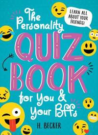 The Personality Quiz Book for You and Your BFFs : Learn All about Your Friends!