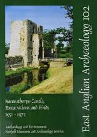 Baconsthorpe Castle, Excavations and Finds, 1951-1972 (East Anglian Archaeology) by David Sherlock - 2002-12-31