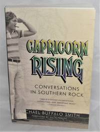 Capricorn Rising:  Conversations in Southern Rock by Michael Buffalo Smith - 2016