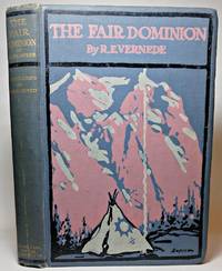 THE FAIR DOMINION. A Record of Canadian Impressions. With 12 Illustrations in Colour from Drawings by Cyrus Cuneo by R.E Vernede - Hardcover - Signed - 1911 - from Hugh Anson-Cartwright Fine Books, ABAC/ILAB (SKU: 3020)