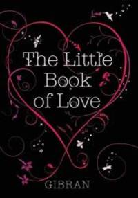 The Little Book of Love by Kahlil Gibran - 2009-06-09