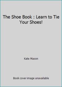 The Shoe Book : Learn to Tie Your Shoes!