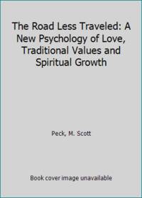 The Road Less Traveled: A New Psychology of Love, Traditional Values and Spiritual Growth